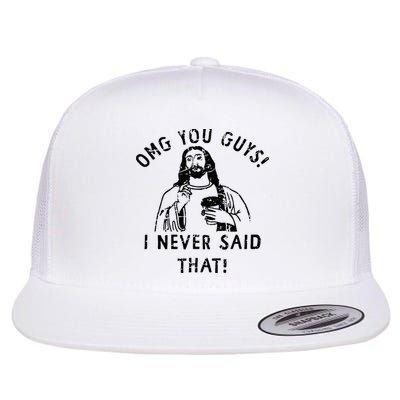 Omg You Guys I Never Said That Christian Relegious Omg You Guys I Never Sa Flatbill Hat