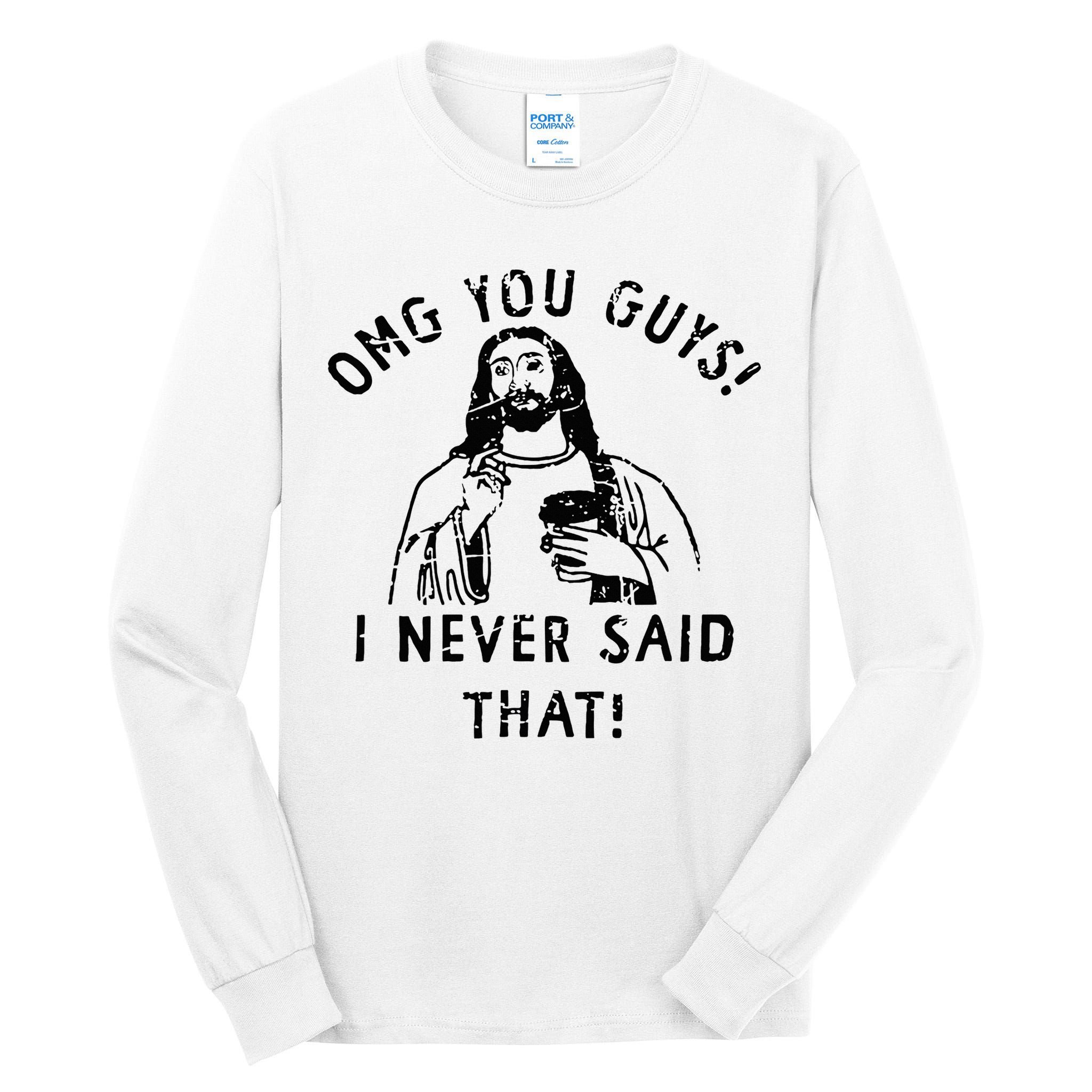 Omg You Guys I Never Said That Christian Relegious Omg You Guys I Never Sa Tall Long Sleeve T-Shirt