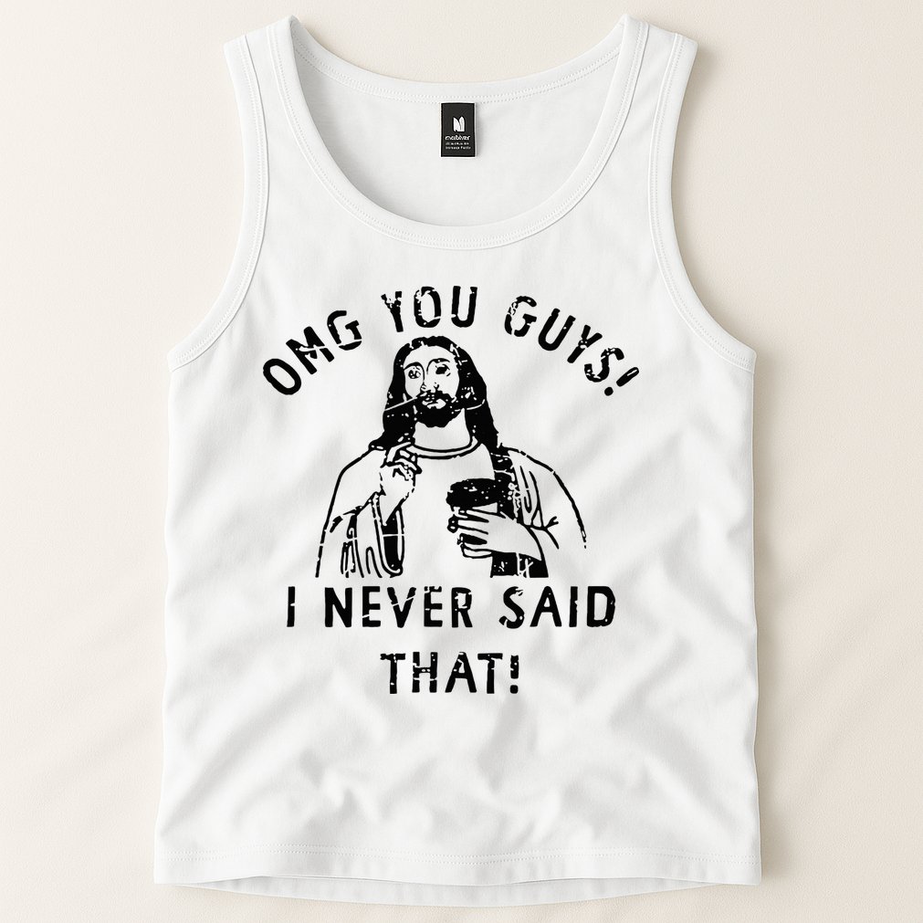 Omg You Guys I Never Said That Christian Relegious Omg You Guys I Never Sa Tank Top