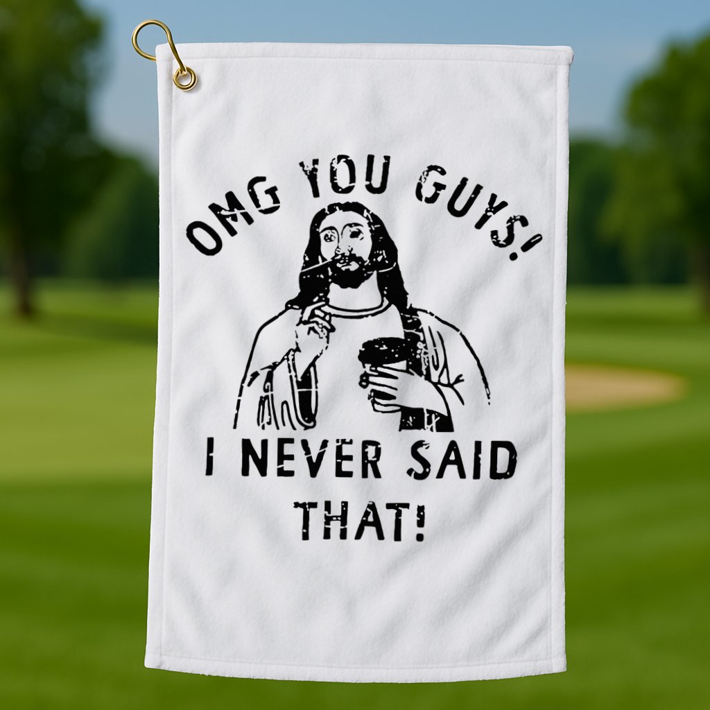 Omg You Guys I Never Said That Christian Relegious Omg You Guys I Never Sa Golf Towel