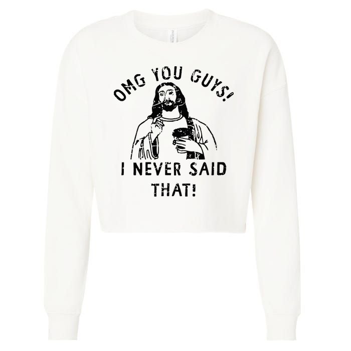 Omg You Guys I Never Said That Christian Relegious Omg You Guys I Never Sa Cropped Pullover Crew