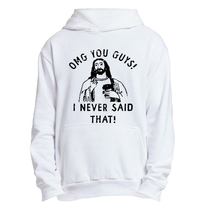 Omg You Guys I Never Said That Urban Pullover Hoodie