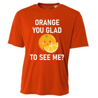 Orange You Glad To See Me Funny Sarcastic Corny Dad Jokes Gift Cooling Performance Crew T-Shirt