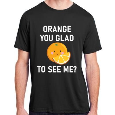 Orange You Glad To See Me Funny Sarcastic Corny Dad Jokes Gift Adult ChromaSoft Performance T-Shirt