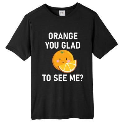 Orange You Glad To See Me Funny Sarcastic Corny Dad Jokes Gift Tall Fusion ChromaSoft Performance T-Shirt