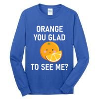 Orange You Glad To See Me Funny Sarcastic Corny Dad Jokes Gift Tall Long Sleeve T-Shirt