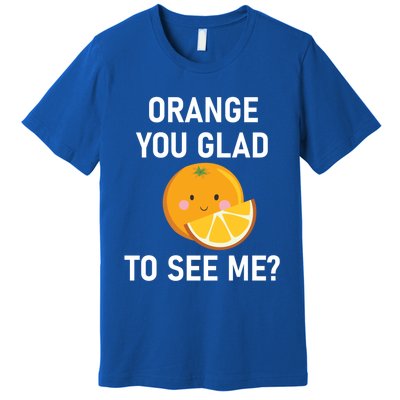 Orange You Glad To See Me Funny Sarcastic Corny Dad Jokes Gift Premium T-Shirt