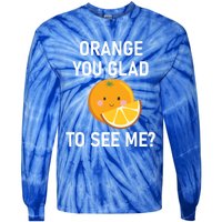 Orange You Glad To See Me Funny Sarcastic Corny Dad Jokes Gift Tie-Dye Long Sleeve Shirt