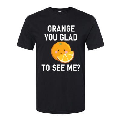 Orange You Glad To See Me Funny Sarcastic Corny Dad Jokes Gift Softstyle CVC T-Shirt