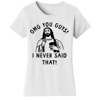 Omg You Guys I Never Said That Women's T-Shirt