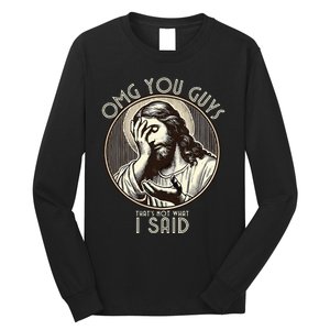 Omg You Guys I Never Said That Funny Sarcastic Quote Long Sleeve Shirt