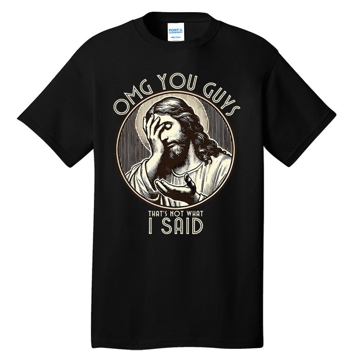 Omg You Guys I Never Said That Funny Sarcastic Quote Tall T-Shirt