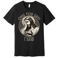 Omg You Guys I Never Said That Funny Sarcastic Quote Premium T-Shirt