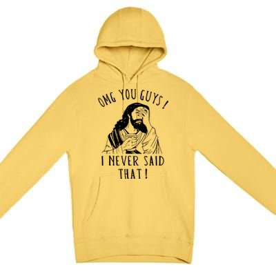 Omg You Guys I Never Said That Funny Sarcastic Quote Premium Pullover Hoodie