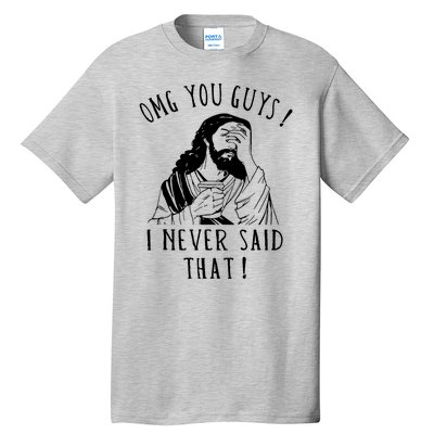 Omg You Guys I Never Said That Funny Sarcastic Quote Tall T-Shirt