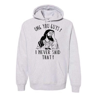 Omg You Guys I Never Said That Funny Sarcastic Quote Premium Hoodie