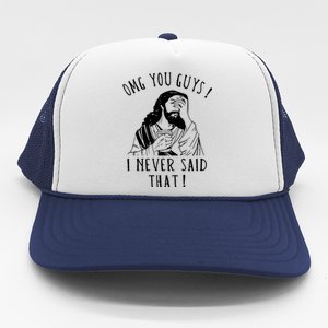 Omg You Guys I Never Said That Funny Sarcastic Quote Trucker Hat