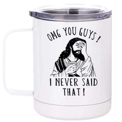 Omg You Guys I Never Said That Funny Sarcastic Quote 12 oz Stainless Steel Tumbler Cup