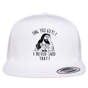 Omg You Guys I Never Said That Funny Sarcastic Quote Flat Bill Trucker Hat