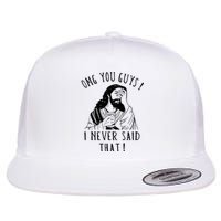 Omg You Guys I Never Said That Funny Sarcastic Quote Flat Bill Trucker Hat