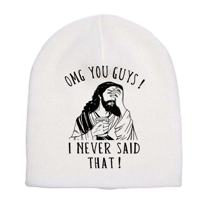 Omg You Guys I Never Said That Funny Sarcastic Quote Short Acrylic Beanie