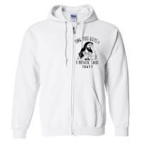 Omg You Guys I Never Said That Funny Sarcastic Quote Full Zip Hoodie