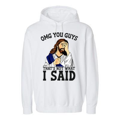 Omg You Guys ThatS Not WhatS I Said Jesus Garment-Dyed Fleece Hoodie