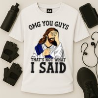 Omg You Guys ThatS Not WhatS I Said Jesus Cooling Performance Crew T-Shirt