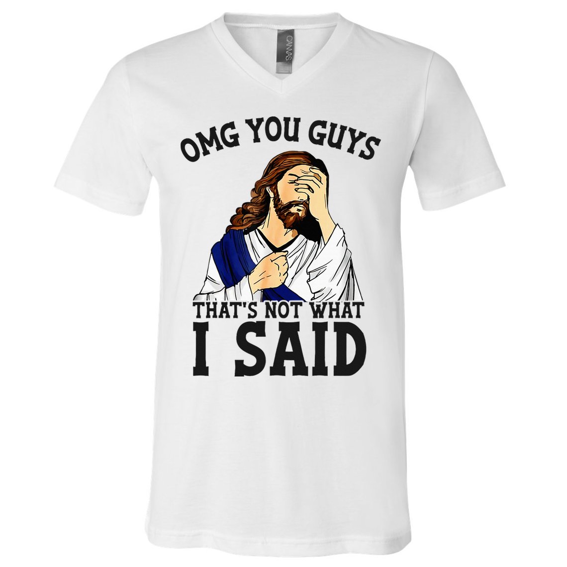 Omg You Guys ThatS Not WhatS I Said Jesus V-Neck T-Shirt