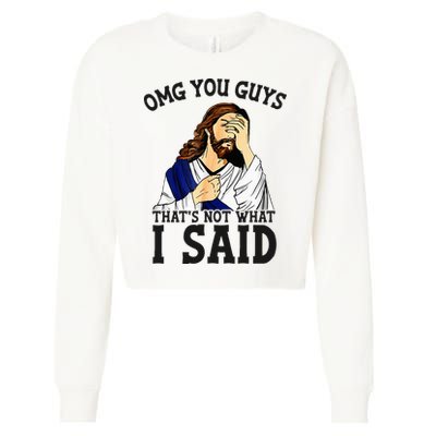Omg You Guys ThatS Not WhatS I Said Jesus Cropped Pullover Crew