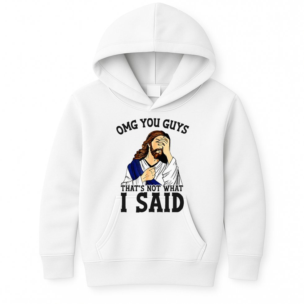 Omg You Guys ThatS Not WhatS I Said Jesus Kids Hoodie