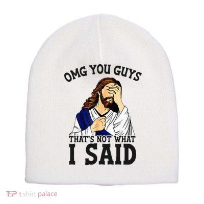 Omg You Guys ThatS Not WhatS I Said Jesus Short Acrylic Beanie