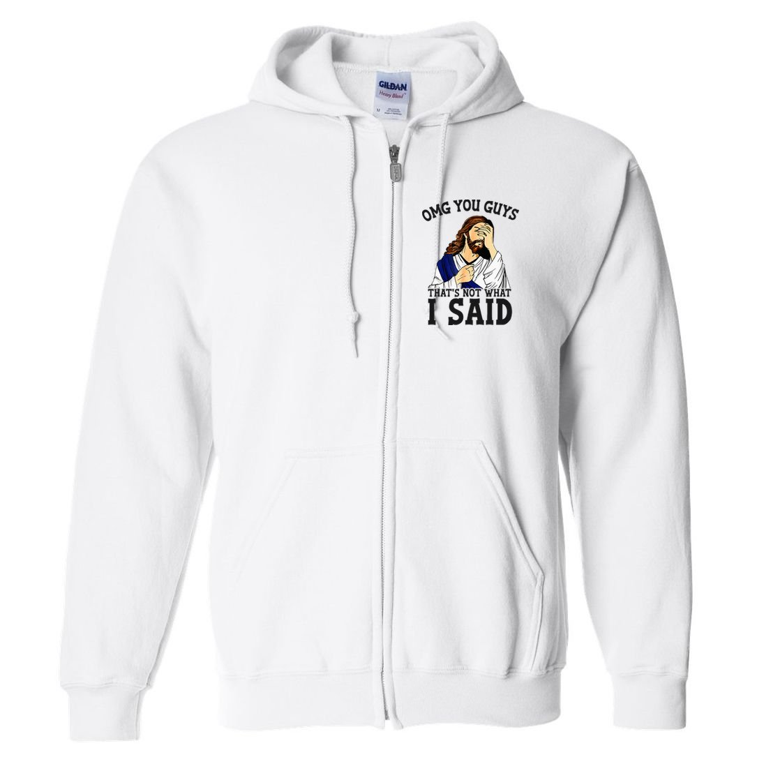 Omg You Guys ThatS Not WhatS I Said Jesus Full Zip Hoodie