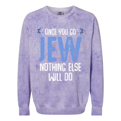 Once You Go Jew Nothing Else Will Do Jewish Shabbat Hanukkah Colorblast Crewneck Sweatshirt