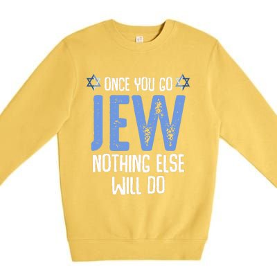 Once You Go Jew Nothing Else Will Do Jewish Shabbat Hanukkah Premium Crewneck Sweatshirt