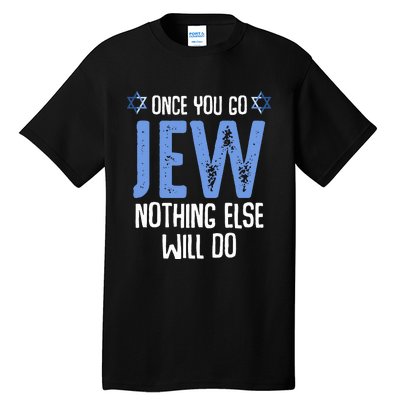 Once You Go Jew Nothing Else Will Do Jewish Shabbat Hanukkah Tall T-Shirt