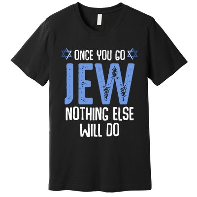 Once You Go Jew Nothing Else Will Do Jewish Shabbat Hanukkah Premium T-Shirt