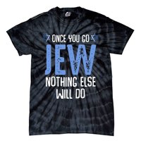 Once You Go Jew Nothing Else Will Do Jewish Shabbat Hanukkah Tie-Dye T-Shirt