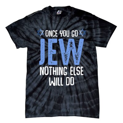 Once You Go Jew Nothing Else Will Do Jewish Shabbat Hanukkah Tie-Dye T-Shirt