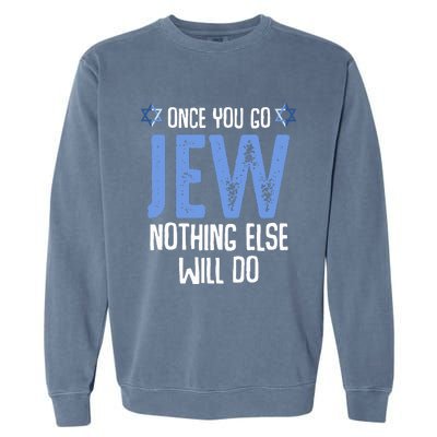 Once You Go Jew Nothing Else Will Do Jewish Shabbat Hanukkah Garment-Dyed Sweatshirt