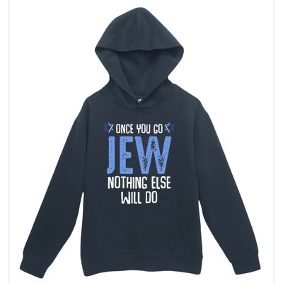 Once You Go Jew Nothing Else Will Do Jewish Shabbat Hanukkah Urban Pullover Hoodie