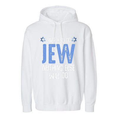 Once You Go Jew Nothing Else Will Do Jewish Shabbat Hanukkah Garment-Dyed Fleece Hoodie