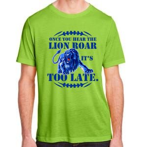 Once You Hear The Lion Roar ItS Too Late Football Fan Detroit Michigan Adult ChromaSoft Performance T-Shirt