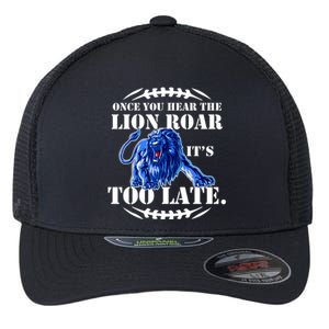 Once You Hear The Lion Roar ItS Too Late Football Fan Detroit Michigan Flexfit Unipanel Trucker Cap