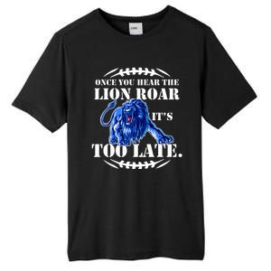 Once You Hear The Lion Roar ItS Too Late Football Fan Detroit Michigan Tall Fusion ChromaSoft Performance T-Shirt