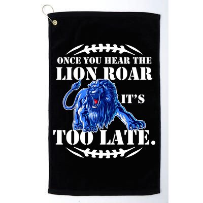 Once You Hear The Lion Roar ItS Too Late Football Fan Detroit Michigan Golf Towel