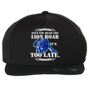 Once You Hear The Lion Roar ItS Too Late Football Fan Detroit Michigan Wool Snapback Cap