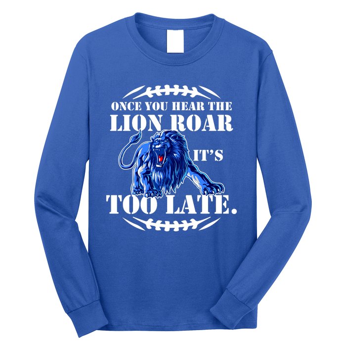 Once You Hear The Lion Roar ItS Too Late Football Fan Detroit Michigan Long Sleeve Shirt