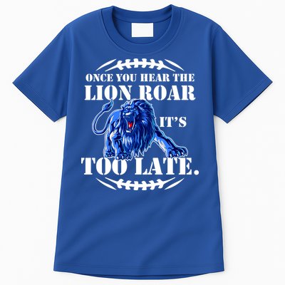 Once You Hear The Lion Roar ItS Too Late Football Fan Detroit Michigan Tall T-Shirt