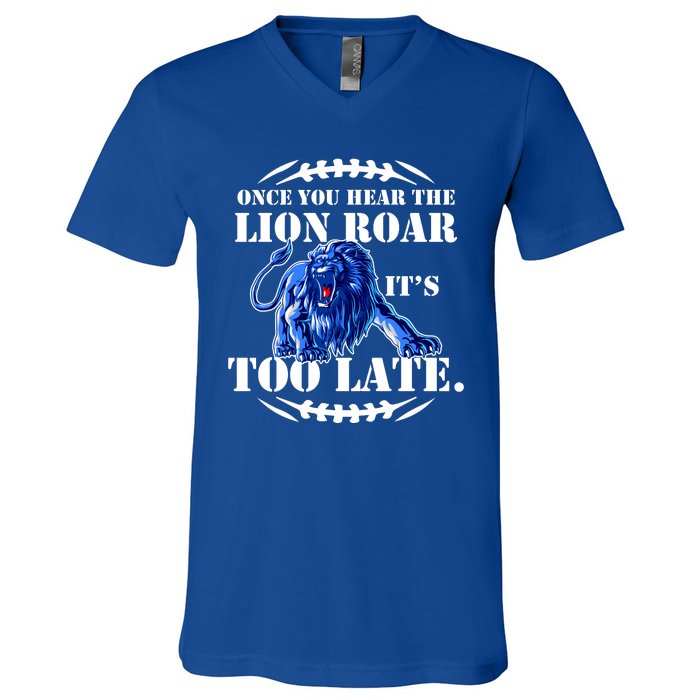 Once You Hear The Lion Roar ItS Too Late Football Fan Detroit Michigan V-Neck T-Shirt